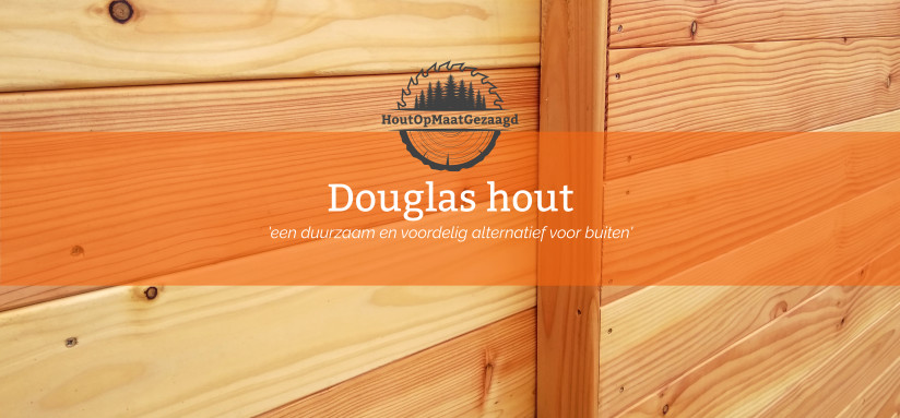 Actie dempen advocaat Daarom kiezen voor Douglas hout! - HoutOpMaatGezaagd.nl